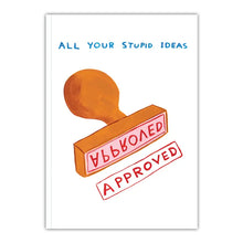 Load image into Gallery viewer, David Shrigley All Your Stupid Ideas Approved Notebook